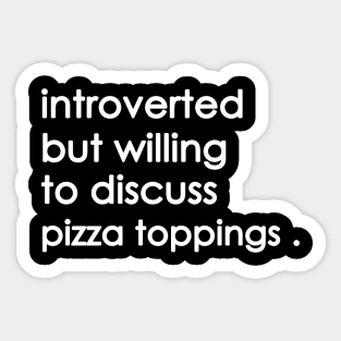 Introverted But Willing To Discuss pizza Sticker